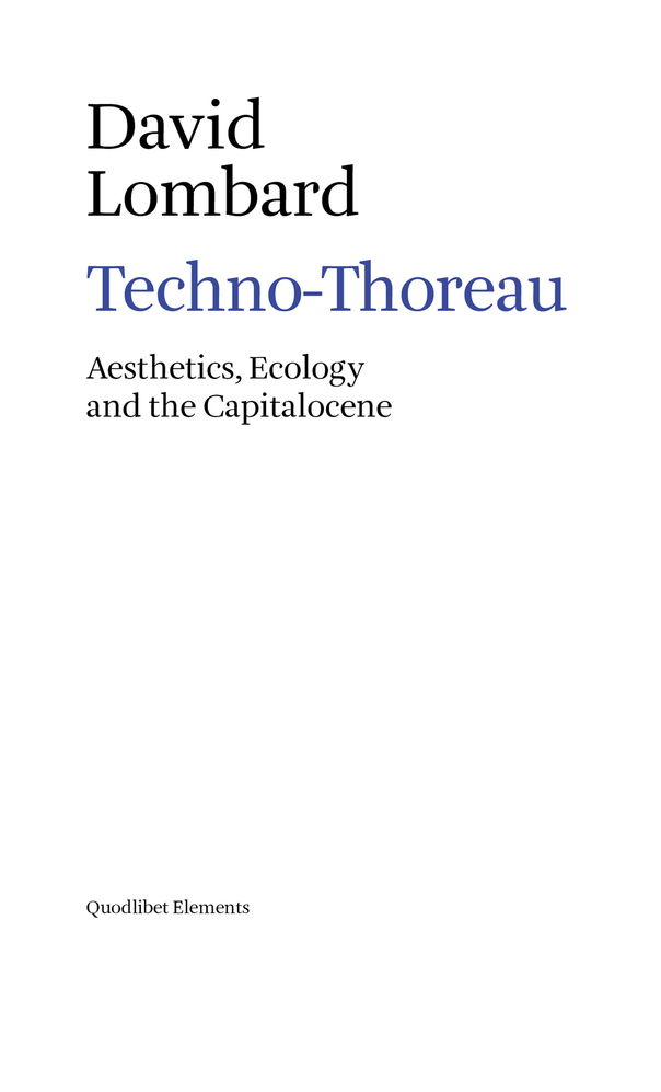 D. Lombard, Techno-Thoreau. Aesthetics, Ecology and the Capitalocene