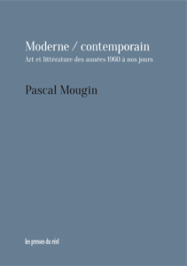 P. Mougin, Moderne / contemporain. Art et littérature des années 1960 à nos jours