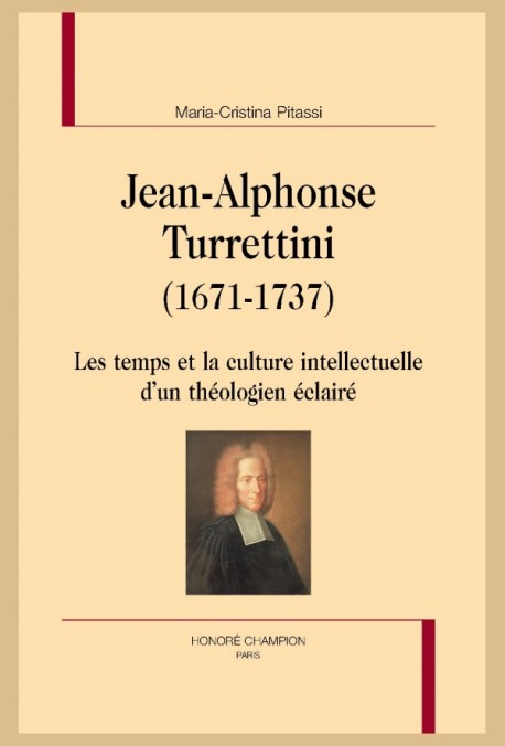 M.-C. Pitassi, Jean-Alphone Turrettini (1671-1737). Les temps et la culture intellectuelle d'un théologien éclairé