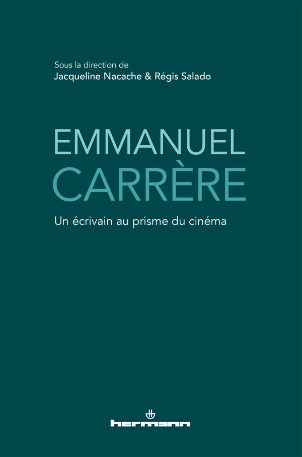 J. Nacache & R. Salado (dir.), Emmanuel Carrère. Un écrivain au prisme du cinéma