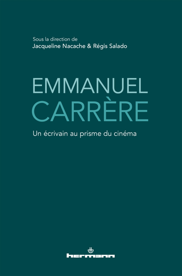 J. Nacache & R. Salado (dir.), Emmanuel Carrère. Un écrivain au prisme du cinéma 