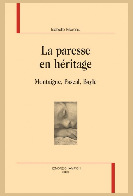 I. Moreau, La paresse en héritage. Montaigne, Pascal, Bayle