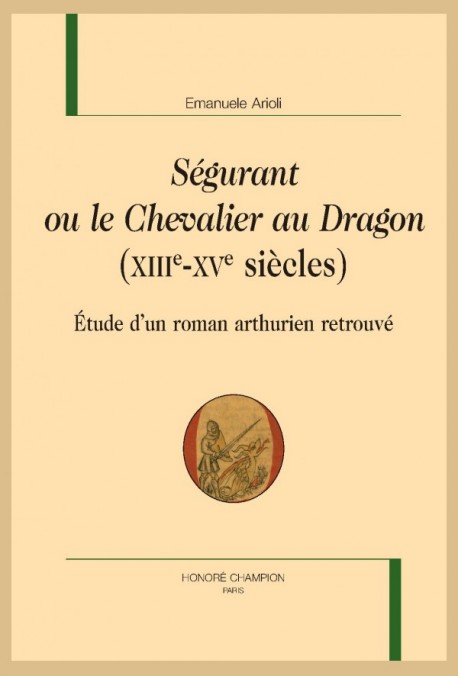 E. Arioli, Ségurant ou le Chevalier au Dragon (XIIIe-XVe siècles). Étude d’un roman arthurien retrouvé