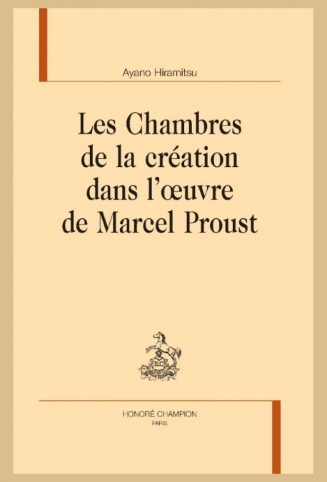 A. Hiramitsu, Les Chambres de la création dans l’œuvre de Marcel Proust