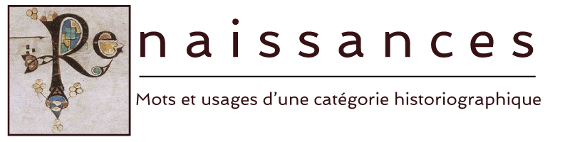 Renaissances : construction  d’une catégorie historiographique  XIXe-XXIe s. (Paris 8)