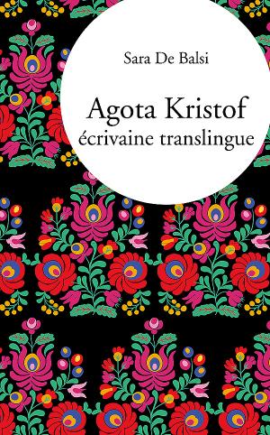 S. De Balsi, Agota Kristof, écrivaine translingue