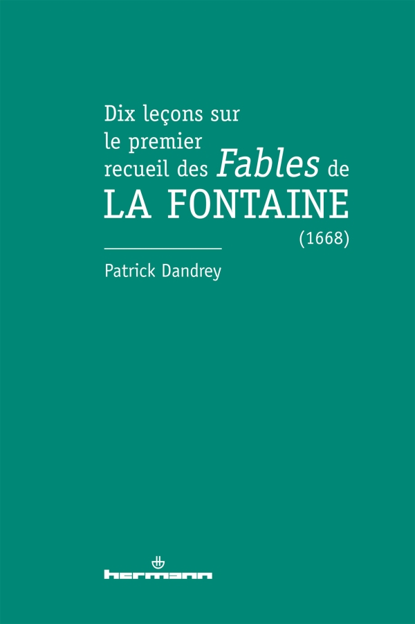 P. Dandrey, Dix leçons sur le premier recueil des Fables de La Fontaine (1668)