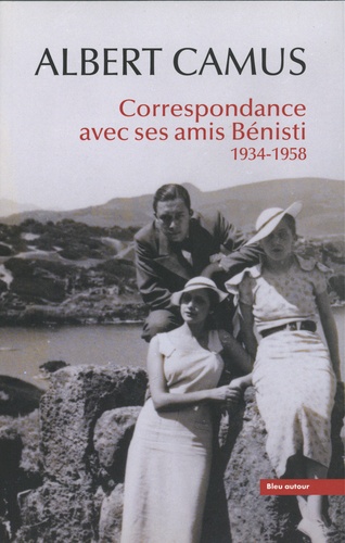 A. Camus, Correspondance avec ses amis Bénisti 1934-1958