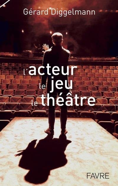 G. Diggelmann, L'acteur, le jeu, le théâtre