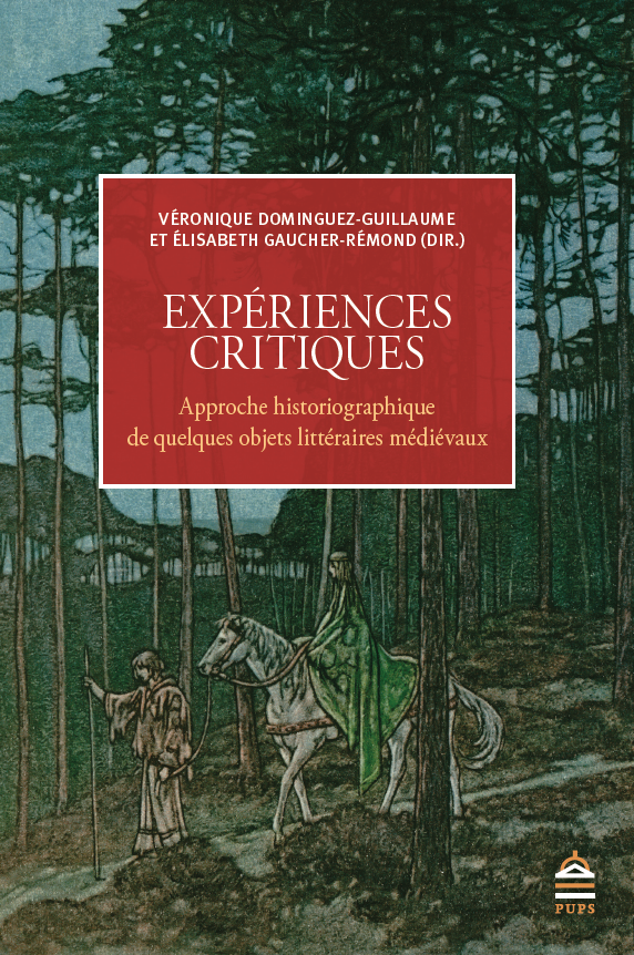 V. Dominguez-Guillaume, É. Gaucher-Rémond, Expériences critiques. Approche historiographique de quelques objets littéraires médiévaux