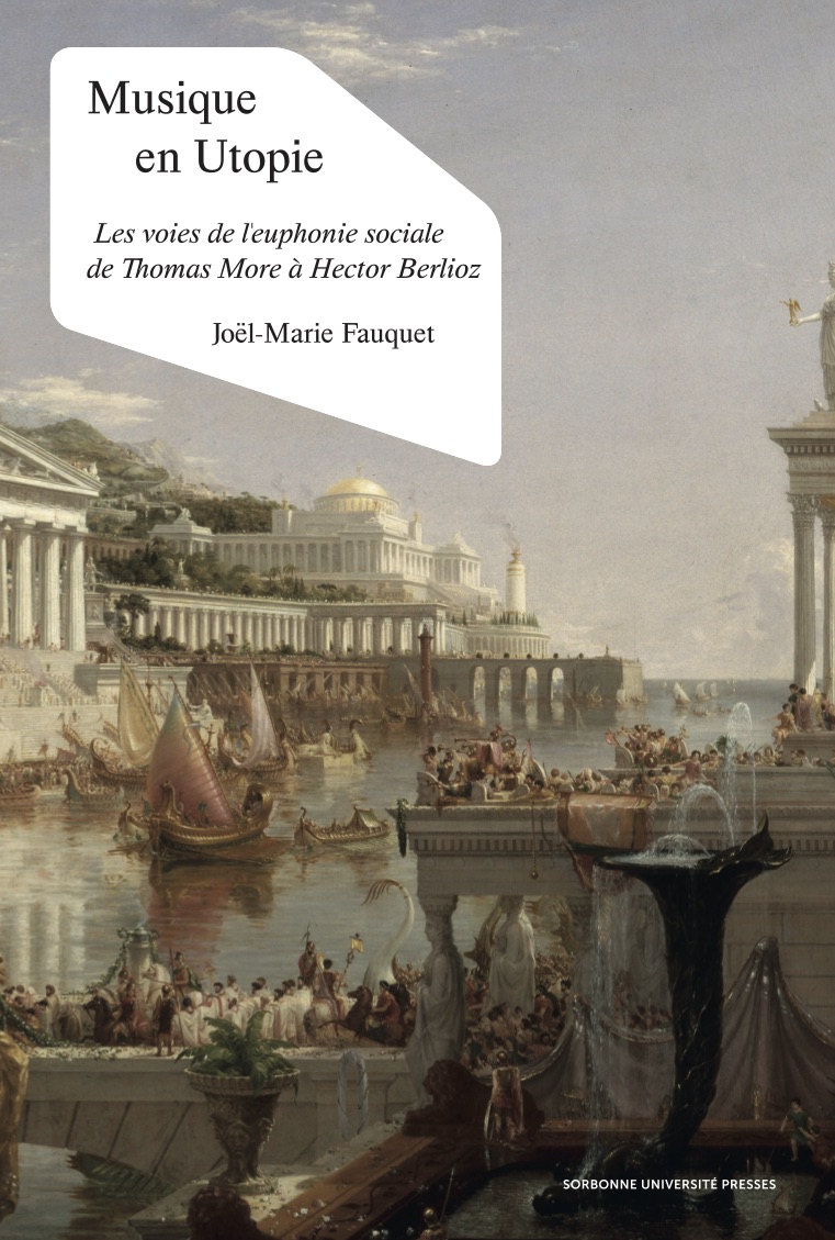 J.-M. Fauquet, Musique en Utopie. Les voies de l'euphonie sociale de Thomas More à Hector Berlioz