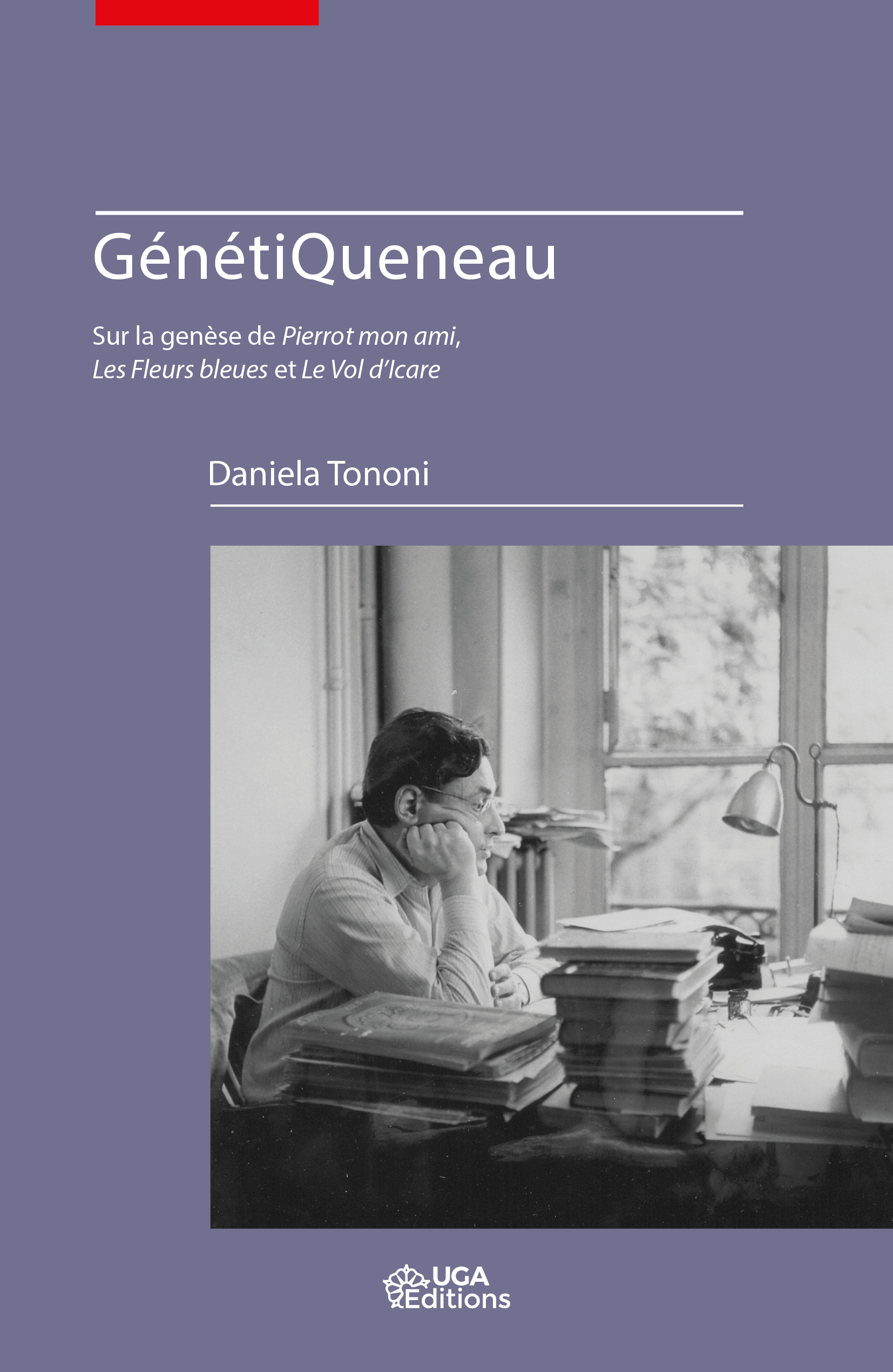 D. Tononi, GénétiQueneau. Sur la genèse de Pierrot mon ami, Les Fleurs bleues et Le Vol d’Icare