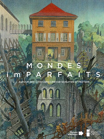 F. Rosset, M. Atallah, F. Schuiten & B. Peeters, MONDES imPARFAITS. Autour des Cités obscures de Schuiten et Peeters