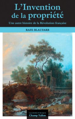 R. Blaufarb, L'invention de la propriété. Une autre histoire de la Révolution