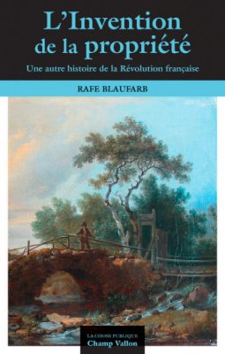 R. Blaufarb, L'invention de la propriété. Une autre histoire de la Révolution