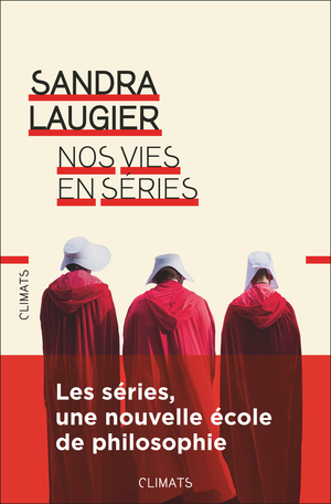 S. Laugier, Nos vies en séries. Philosophie et morale d'une culture populaire