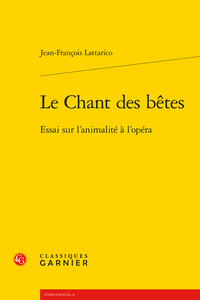 J.-F. Lattarico, Le Chant des bêtes. Essai sur l’animalité à l’opéra.
