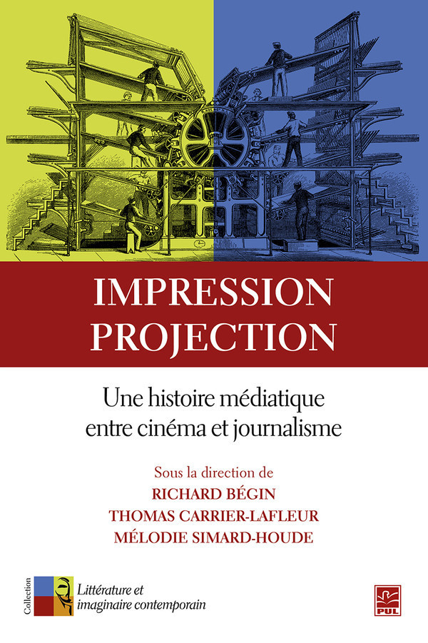 R. Bégin, T. Carrier-Lafleur et M. Simard-Houde (dir.), Impression, projection. Une histoire médiatique entre cinéma et journalisme