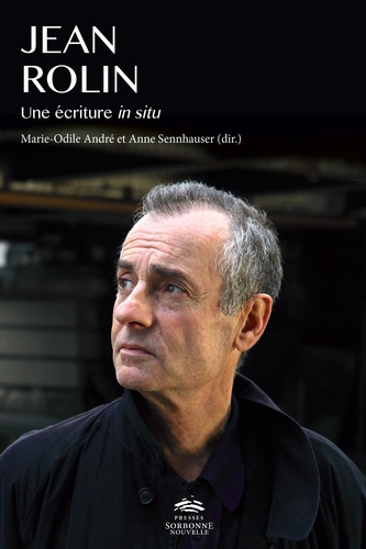 M.-O. André, A. Sennhauser, Jean Rolin, une écriture in situ