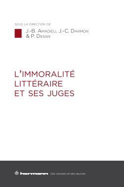 J.-B. Amadieu, J.-C. Darmon, Ph. Desan (dir.), L'immoralité littéraire et ses juges