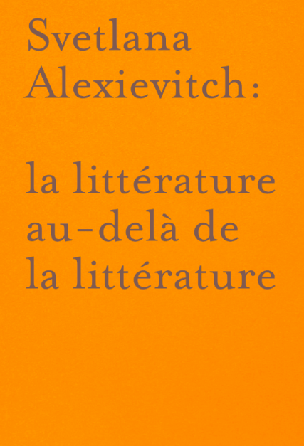 Collectif, Svetlana Alexievitch: la littérature au-delà de la littérature