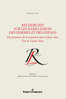 A. Leroy, Recherches sur les habillemens des femmes et des enfans. Ou Examen de la manière dont il faut vêtir l'un & l'autre Sèxe (éd. H. Cazes, F. Charbonneau)