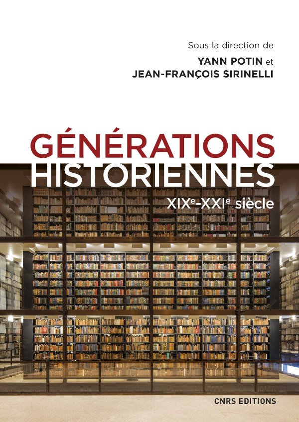 Y. Potin, J.-F. Sirinelli (dir.), Générations historiennes XIXe – XXIe siècle