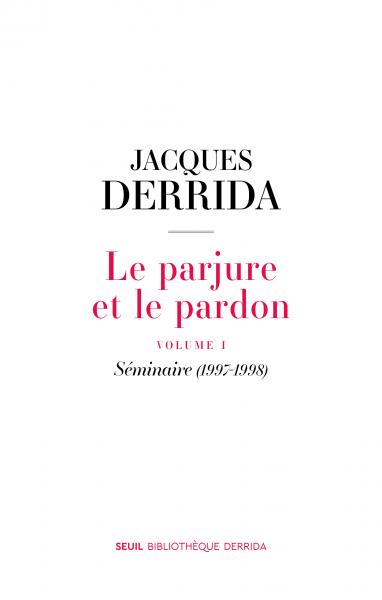 J. Derrida, Le Parjure et le Pardon. Volume 1. Séminaire (1997-1998)