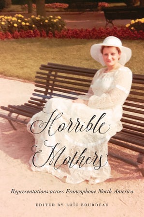 L. Bourdeau (ed.), Horrible Mothers. Representations across Francophone North America