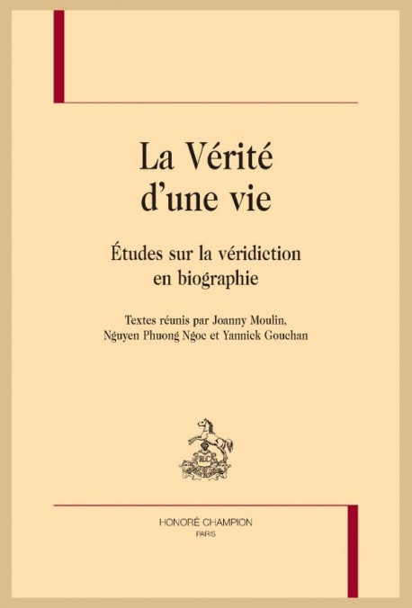 J. Moulin, N. Phuong Ngoc & Y. Gouchan (dir.), La Vérité d'une vie; études sur la véridiction en biographie