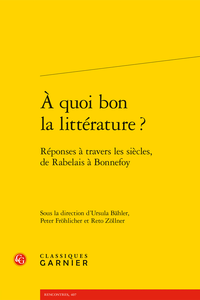 U. Bähler, P. Fröhlicher, R. Zöllner (éds.), A quoi bon la littérature? Réponses à travers les siècles, de Rabelais à Bonnefoy