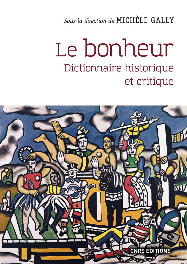 M. Gally (dir.), Le Bonheur. Dictionnaire historique et critique