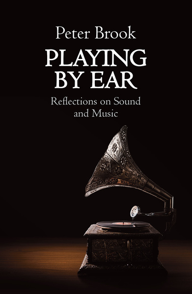 P. Brooks, Playing by Ear. Reflections on Sound and Music