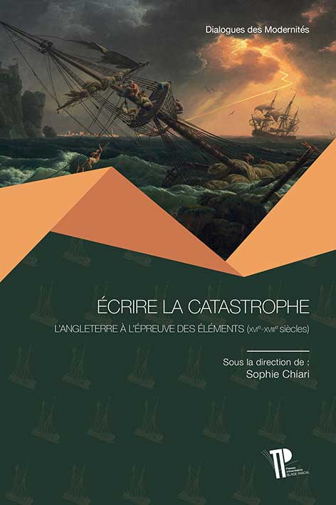 S. Chiari (dir.), Écrire la catastrophe. L'Angleterre à l'épreuve des éléments (XVIe-XVIIIe siècle)