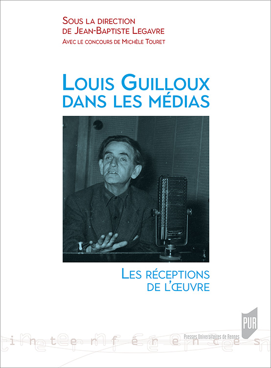 J.-B. Legavre (dir.), Louis Guilloux dans les médias. Les réceptions de l'œuvre