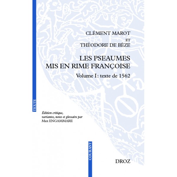 T. de Bèze, C. Marot, Les Pseaumes mis en rime françoise. Volume I : texte de 1562 (éd. M. Engammare)