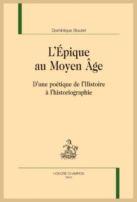 D. Boutet, L’Épique au Moyen Âge. D’une poétique de l’Histoire à l’historiographie