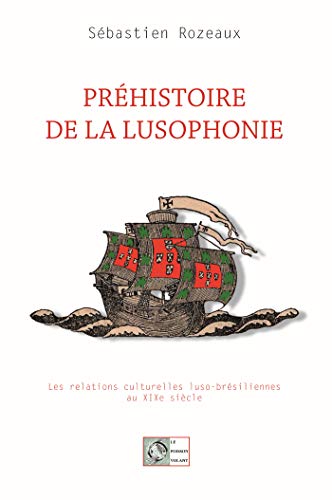 S. Rozeaux, Préhistoire de la lusophonie. Les relations culturelles luso-brésiliennes au XIXe s.