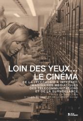 A. Boillat, L. Guido (dir.), Loin des yeux. le cinéma. De la téléphonie à internet : imaginaires médiatiques des télécommunications et de la surveillance