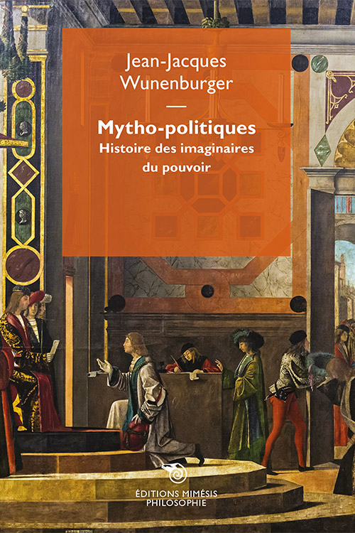 J.-J. Wunenburger, Mytho-politiques. Histoire des imaginaires du pouvoir