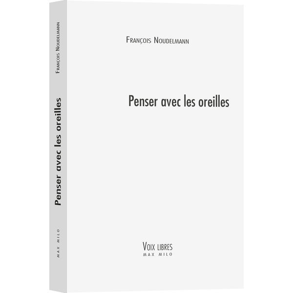 F. Noudelmann, Penser avec les oreilles