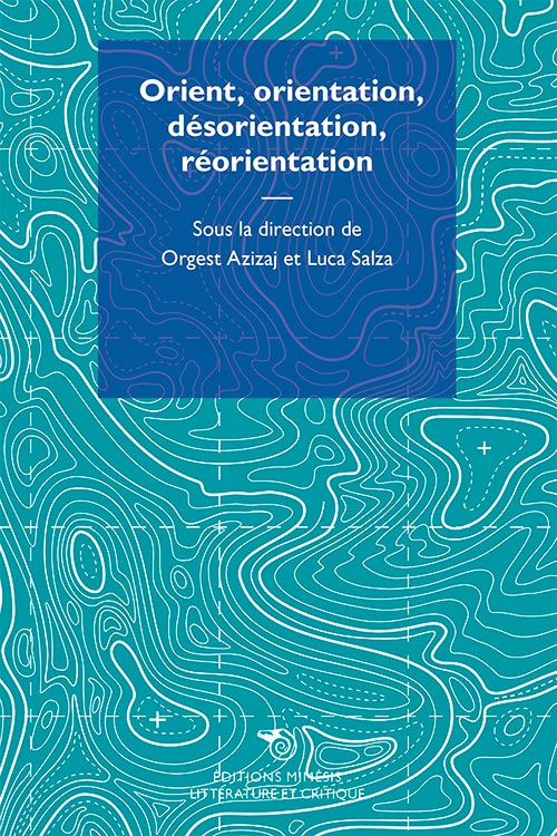 O. Azizaj et L. Salza (dir.), Orient, orientation, désorientation, réorientation