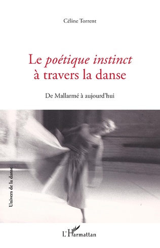 C. Torrent, Le Poétique instinct à travers la danse - De Mallarmé à aujourd'hui