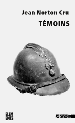 J. Norton Cru, Témoins. Essai d’analyse et de critique des souvenirs de combattants édités en français de 1915 à 1928 (à paraître : souscription)