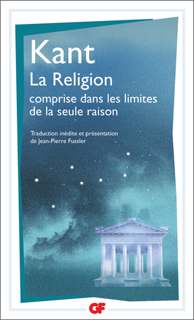 Kant, La Religion des les limites de la simple raison (nouvelle trad. par J.-P. Fussier)