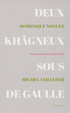 D. Noguez, M. Taillefer, Deux khâgneux sous De Gaulle. Correspondance 1963-1973