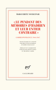 M. Yourcenar, « Le pendant des Mémoires d'Hadrien et leur entier contraire». Correspondance 1964-1967 (éd. B. Blanckeman et R. Poignault)
