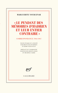 M. Yourcenar, « Le pendant des Mémoires d'Hadrien et leur entier contraire». Correspondance 1964-1967 (éd. B. Blanckeman et R. Poignault)