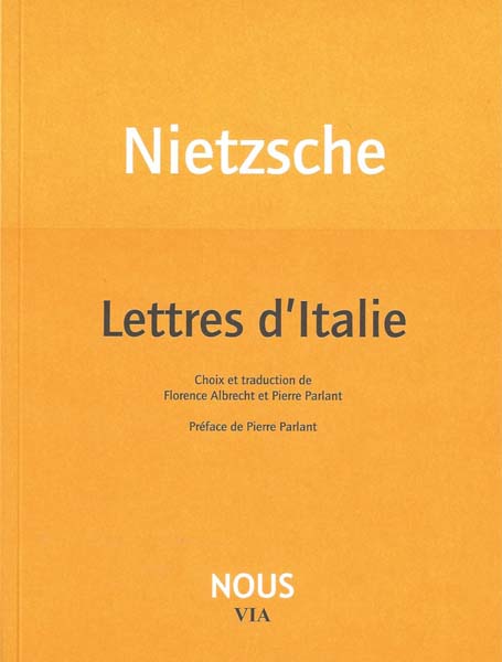 F. W. Nietzsche, Lettres d'Italie (éd. F. Albrecht et P. Parlant)
