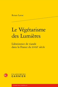 R. Larue, Le Végétarisme des Lumières. L’abstinence de viande dans la France du XVIIIe siècle